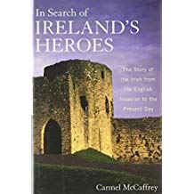 In Search of Ireland's Heroes: The Story of the Irish from the English Invasion to the Present Day