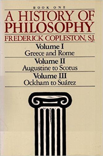 A History of Philosophy (Book One: Vol. I - Greece & Rome; Vol. II - Augustine to Scotus; Vol. III -Ockham to Suarez)