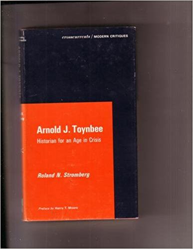 Arnold J. Toynbee: Historian for an Age in Crisis