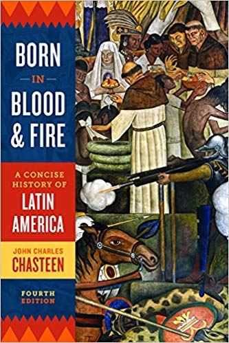 Born in Blood & Fire: A Concise History of Latin America (Fourth Edition)